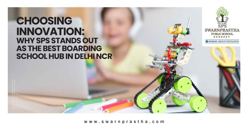 Choosing Innovation: Why SPS Stands Out as the Best Boarding School Hub in Delhi NCR